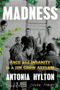 Madness: Race and Insanity in a Jim Crow Asylum