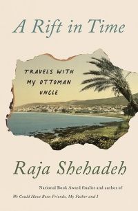 Cover of A Rift in Time: Travels with My Ottoman Uncle by Raja Shehadeh