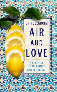 Cover of Air and Love: A Story of Food, Family and Belonging by Or Rosenboim