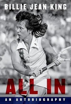 cover of All In: An Autobiography by Billie Jean King; B&W photo of the author, a white woman, in mid-swing on a tennis court