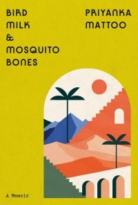 Cover of Bird Milk & Mosquito Bones by Priyanka Mattoo