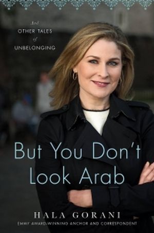 Cover of But You Don’t Look Arab: And Other Tales of Unbelonging by Hala Gorani