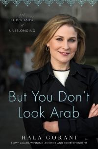 Cover of But You Don’t Look Arab: And Other Tales of Unbelonging by Hala Gorani