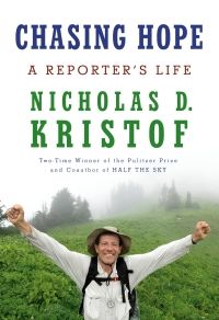 Cover of Chasing Hope: A Reporter’s Life by Nicholas D. Kristof