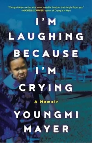 Cover of I’m Laughing Because I’m Crying by Youngmi Mayer