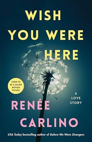 cover of Wish You Were Here by Renée Carlino; photo of a dandelion