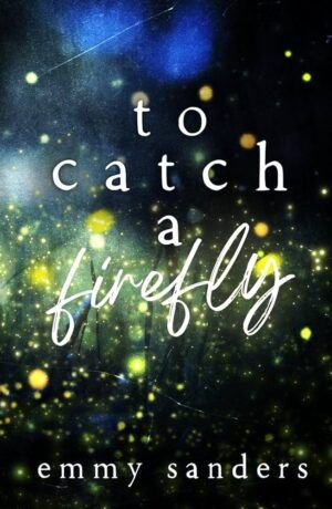 Cover of To Catch a Firefly by Emmy Sanders