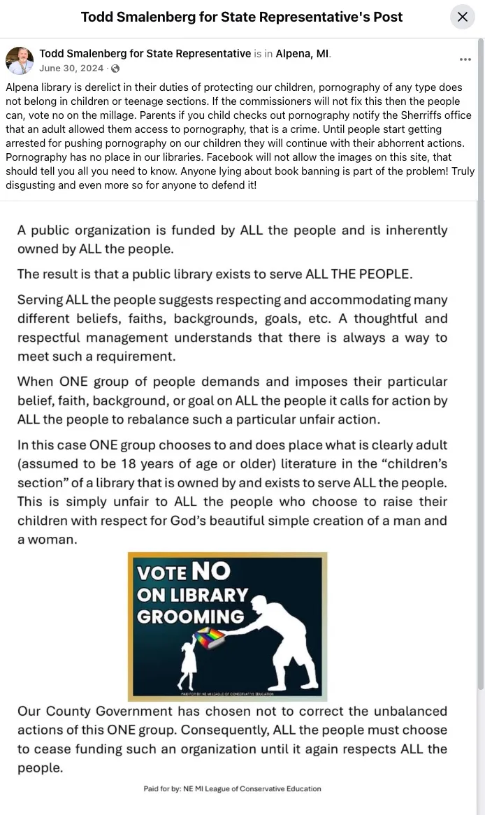 Image of a public Facebook post from Todd Smalenburg for State Representative in Alpena, writing about how the library is distributing pornography. The points in this post are meant to kill the millage for the library. It includes the infamous image about librarians grooming Alpena children.