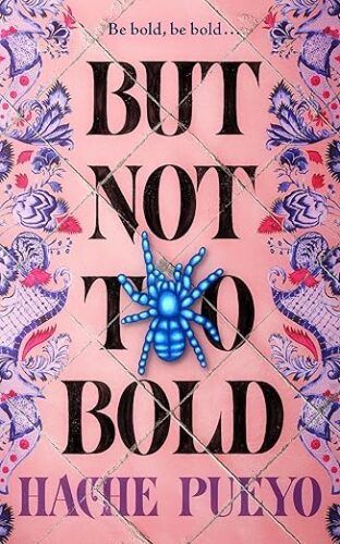 cover of But Not Too Bold by Hache Pueyo; pink with a blue tarantula 