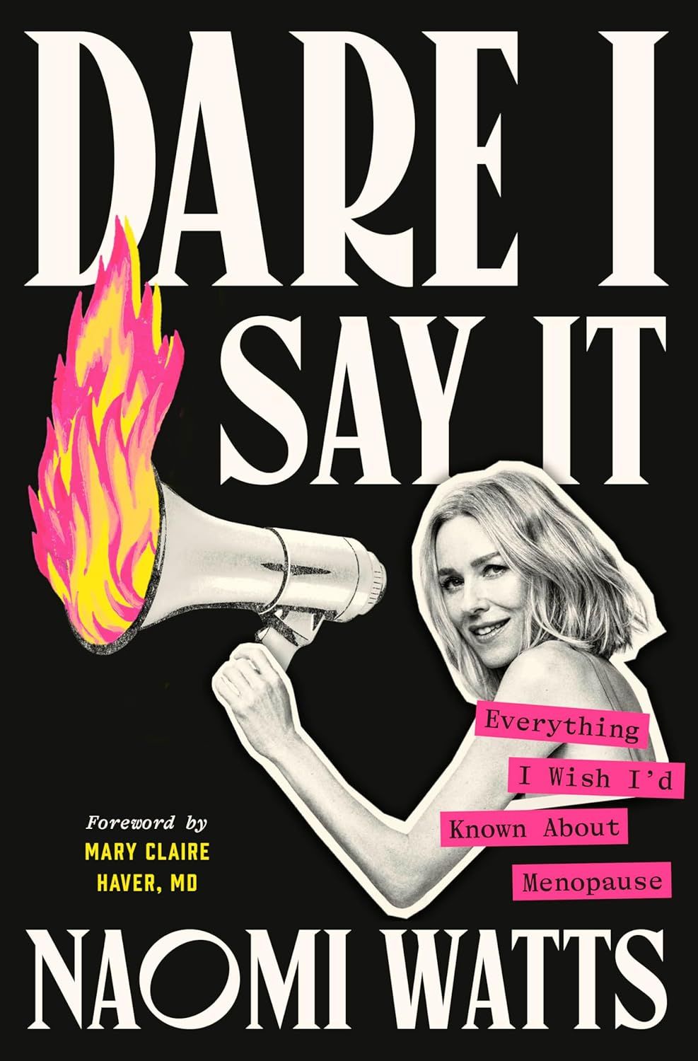 cover of Dare I Say It: Everything I Wish I’d Known About Menopause by Naomi Watts