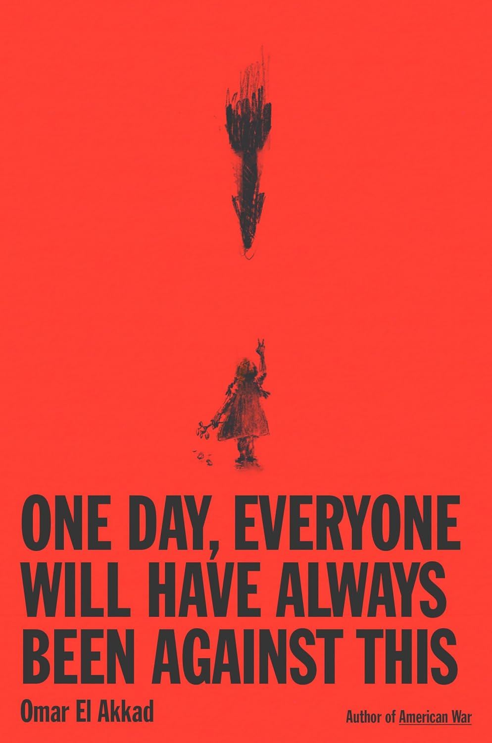 a graphic of the cover of One Day, Everyone Will Have Always Been Against This by Omar El Akkad