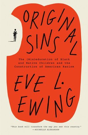 a graphic of the cover of Original Sins: The (Mis)education of Black and Native Children and the Construction of American Racism by Eve L. Ewing