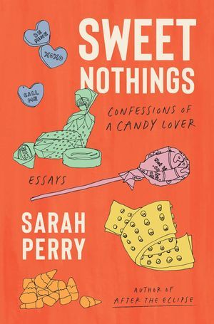 a graphic of the cover of Sweet Nothings: Confessions of a Candy Lover by Sarah Perry
