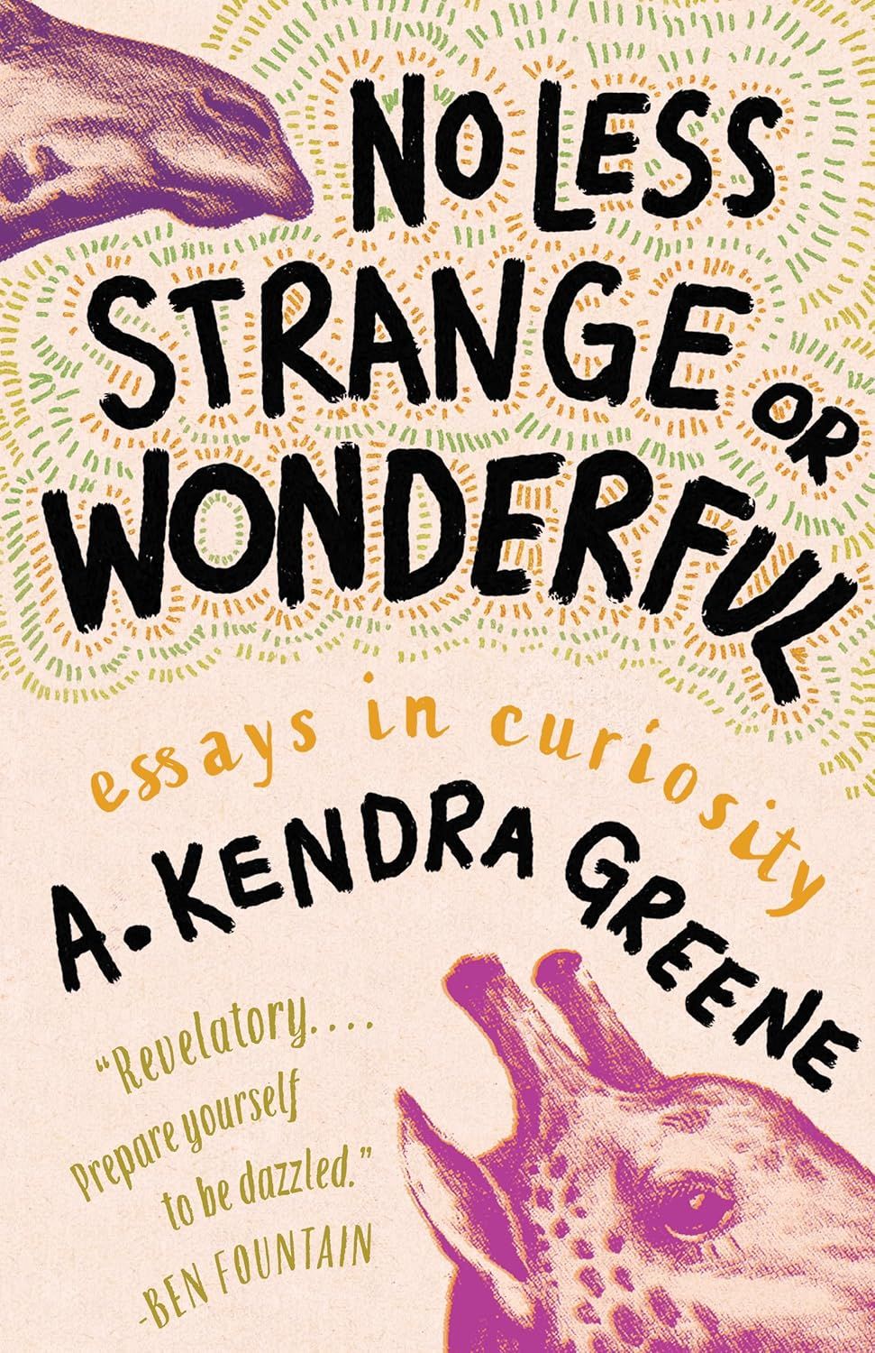 a graphic of the cover of No Less Strange or Wonderful: Essays by A. Kendra Greene (March 4)