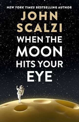 cover of When the Moon Hits Your Eye by John Scalzi