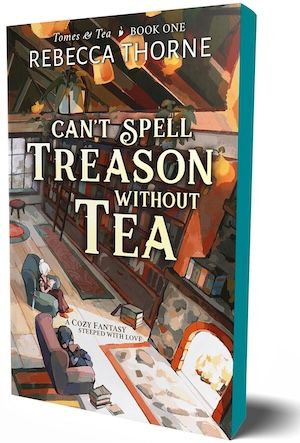 Can't Spell Treason Without Tea by Rebecca Thorne book cover