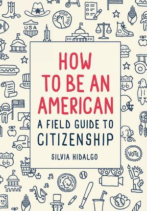 How to Be an American: A Field Guide to Citizenship book cover