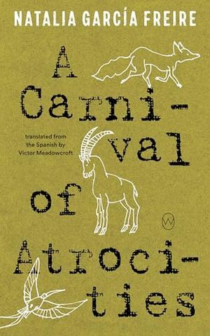 cover of A Carnival of Atrocities by Natalia Garcia Freire, translated by Victor Meadowcroft