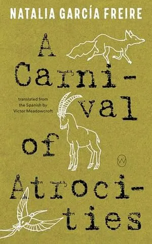 cover of A Carnival of Atrocities by Natalia Garcia Freire, translated by Victor Meadowcroft