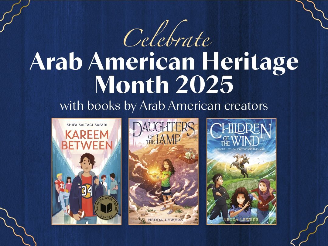 Various titles of Arab American Creators with various books for young readers brought to you by Penguin Young Readers on behalf of Arab American Heritage Month 2025