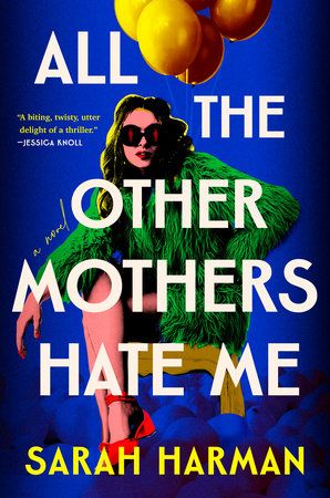 A Humorous Thriller to Revitalize Your Ebook Membership: Learn an Excerpt of ALL THE OTHER MOTHERS HATE ME By Sarah Harman