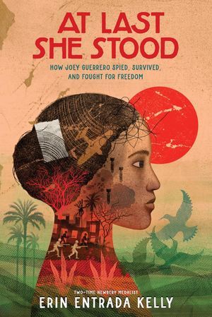 Cover of At Last She Stood: How Joey Guerrero Spied, Survived, and Fought for Freedom by Erin Entrada Kelly