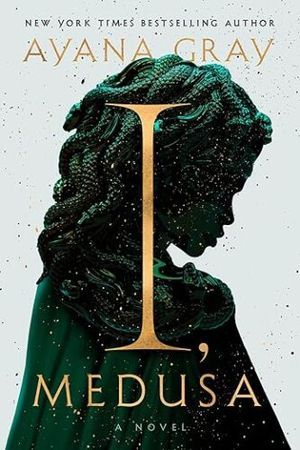 cover of I, Medusa by Ayana Gray