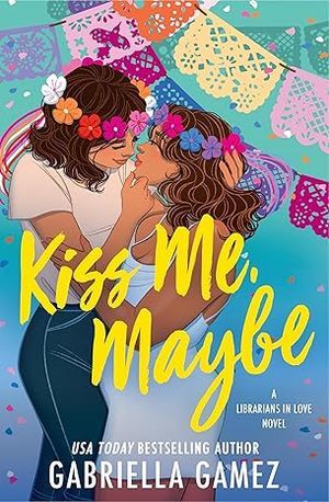 cover of Kiss Me, Maybe by Gabriella Gamez