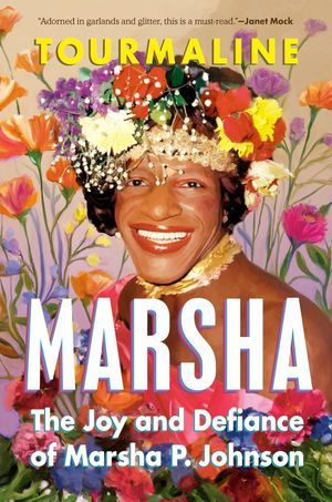 a graphic of the cover of Marsha: The Joy and Defiance of Marsha P. Johnson by Tourmaline