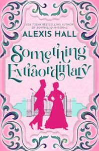 Something Extraordinary by Alexis Hall Book Cover