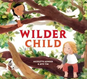 Cover of Wilder Child by Nicolette Sowder & Myo Yim