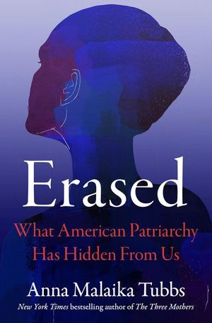 cover of Erased: What American Patriarchy Has Hidden from Us by Anna Malaika Tubbs- History