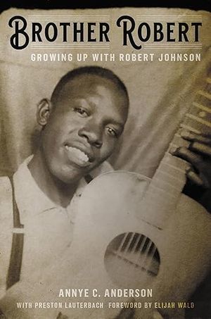cover of Brother Robert: Growing Up with Robert Johnson by Annye C. Anderson with Preston Lauterbach