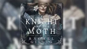 Audio book cover of THE KNIGHT AND THE MOTH by Rachel Gillig, read by Samantha Hydeson