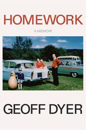 a graphic of the cover of Homework: A Memoir by Geoff Dyer