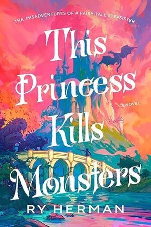The cover of this princess kills monsters: the misadventures of a half-sister of fairy tales by Ry Herman