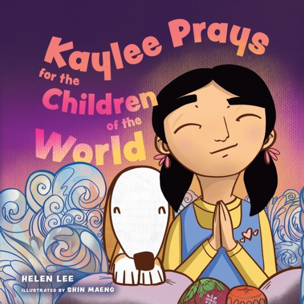 Book cover of Kaylee Prays for the Children of the World by Helen Lee, Illustrated by Shin Maeng 