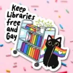 sticker that says keep libraries free and gay