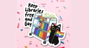 sticker that says keep libraries free and gay