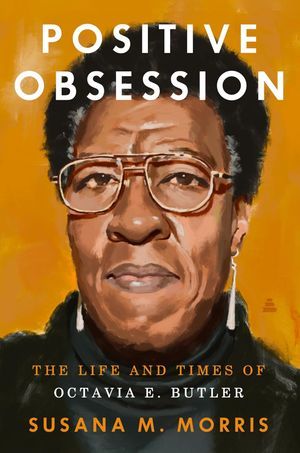 Un gráfico de la portada de la obsesión positiva: Susana M. Morris por Octavia E. Butler's Life and Times