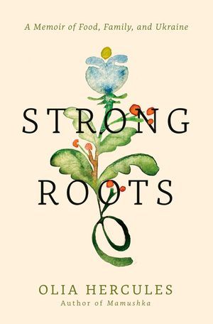 Un gráfico de la portada de The Strong Roots: Olia Hercules Food, Family y Ucrania Memorial