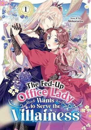 cover of The Fed-Up Office Lady Wants to Serve the Villainess Vol. 1 by Nekotarou