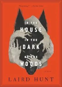cove of In the House in the Dark of the Woods by Laird Hunt
