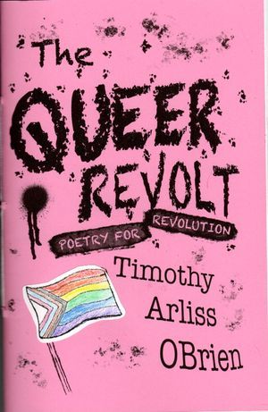 cover of The Queer Revolt, a pamplet poetry collection by Timothy Arliss OBrien. The cover is bubblegum pink with black text and a graphic of a trans-inclusive pride flag