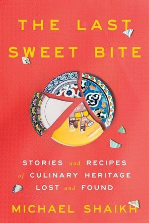 Libro portada de The Last Sweet Bite: Historias y recetas de herencia culinaria perdida y encontrada por Michael Shaikh