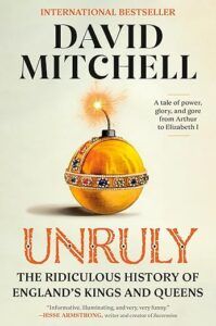cover of Unruly: The Ridiculous History of England's Kings and Queens by David Mitchell