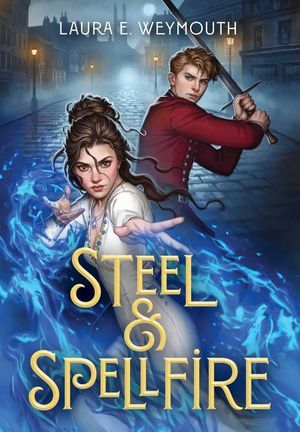 cvSteel and Spellfire by Laura E. Weymouth