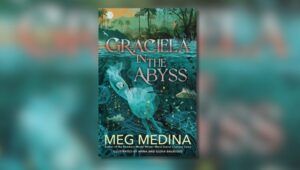 Book cover of Graciela in the Abyss Written by Meg Medina Illustrated by Anna Balbusso and Elena Balbusso