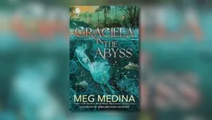 Book cover of Graciela in the Abyss Written by Meg Medina Illustrated by Anna Balbusso and Elena Balbusso