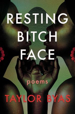 cover of Resting Bitch Face: Poems by Taylor Byas